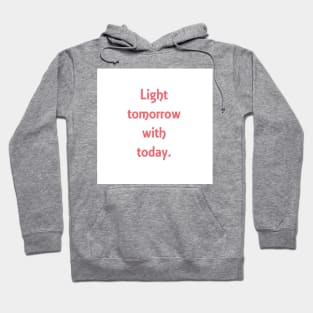 Light tomorrow with today. Elizabeth Browning quote Hoodie